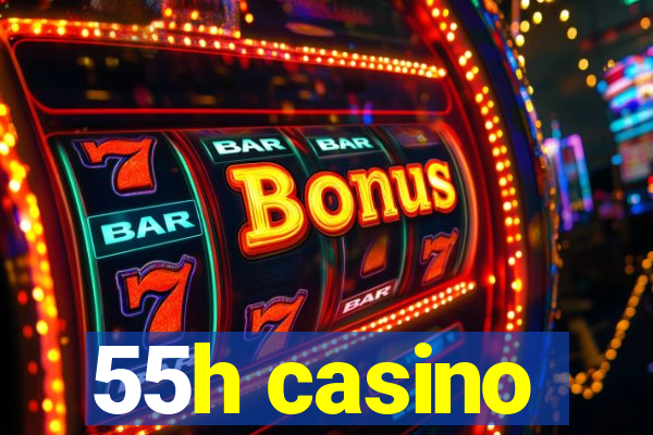 55h casino